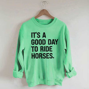 It's a Good Day To Ride Horses Sweatshirt
