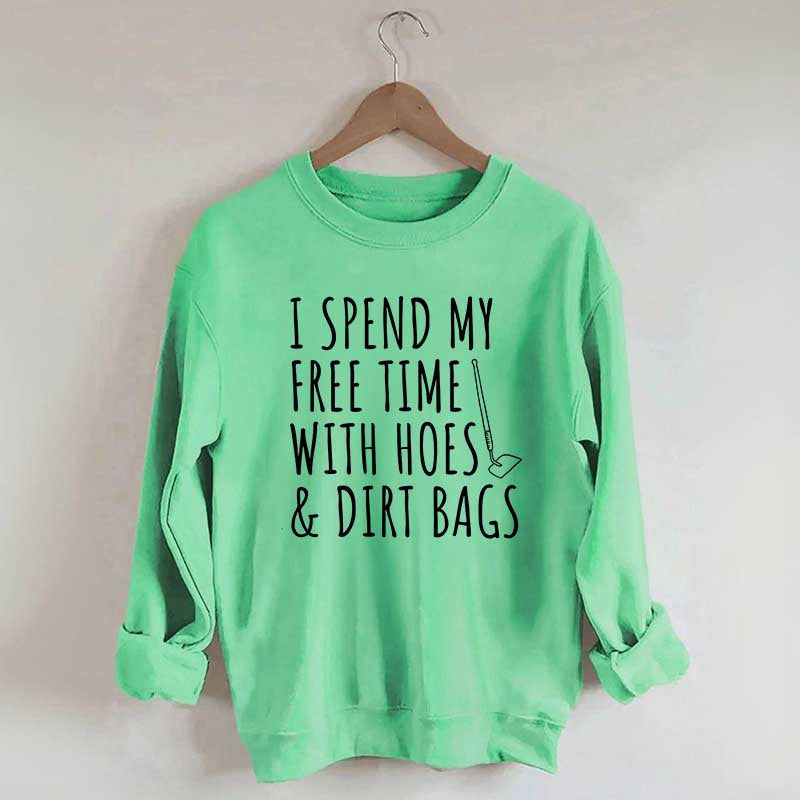 I Spend My Free Time Hoes & Dirt Bags Sweatshirt