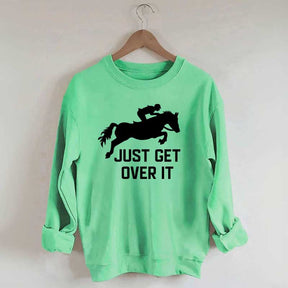 Just Get Over It Horse Jumping Sweatshirt