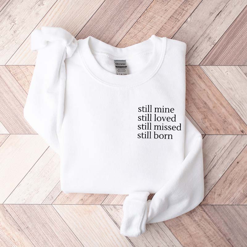 Still Mine Loved Missed Born Sweatshirt