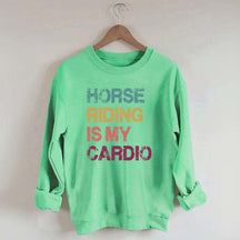 Horse Riding Is My Cardio Sweatshirt