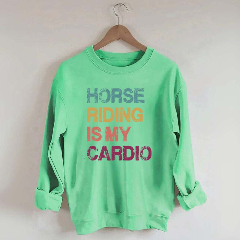 Horse Riding Is My Cardio Sweatshirt
