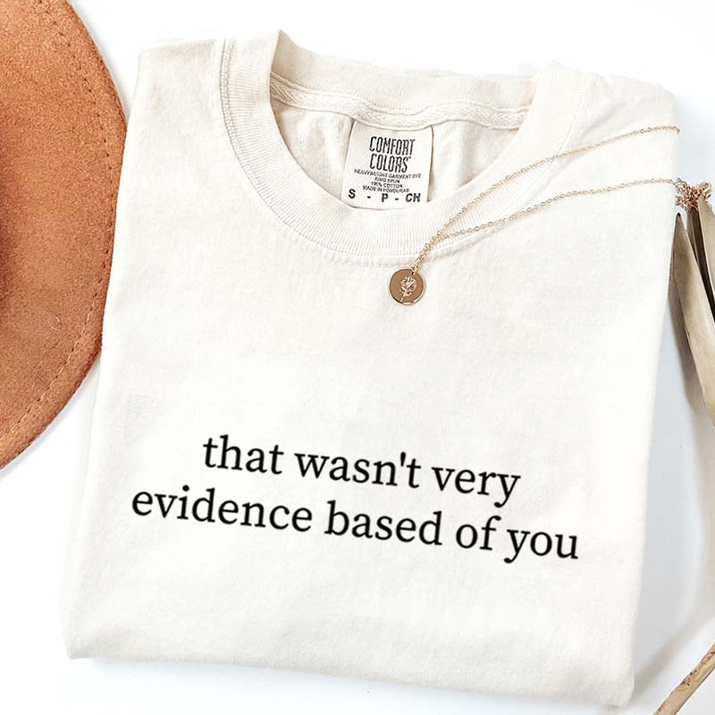 That Wasn't Very Evidence Based of You T-Shirt