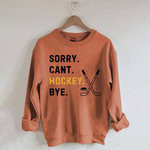 Sorry Can't Hockey Bye Busy Funny Sweatshirt