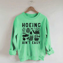 Hoeing Ain't Easy Plant Lover Sweatshirt