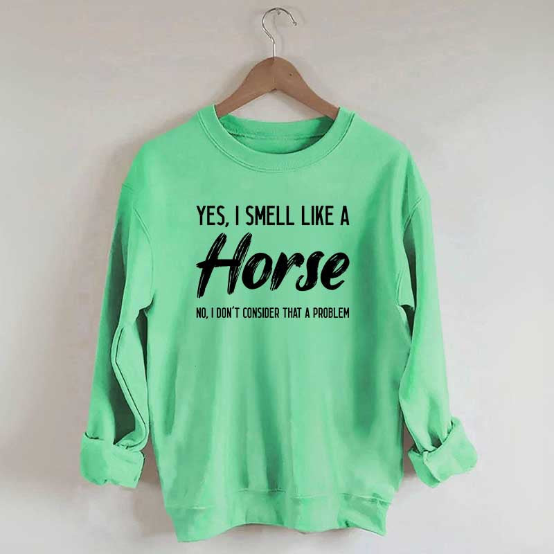 Yes I Smell Like A Horse Rider Sweatshirt