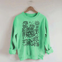 Your Way Is Better Proverbs 16:9Sweatshirt