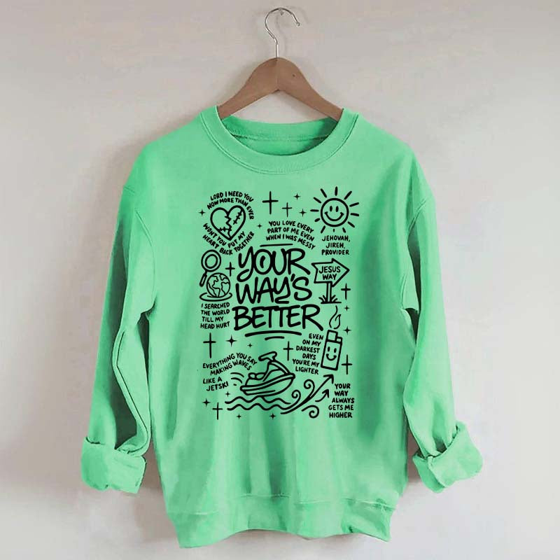 Your Way Is Better Proverbs 16:9Sweatshirt