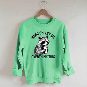 Hang On Let Me Overthink This Sweatshirt