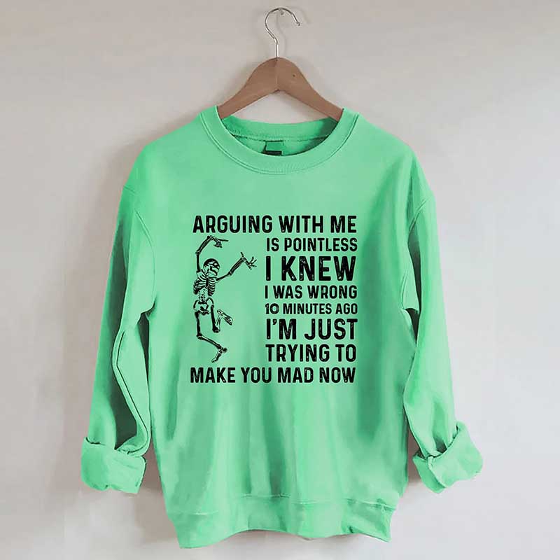 Arguing With Me Is Pointless Sweatshirt