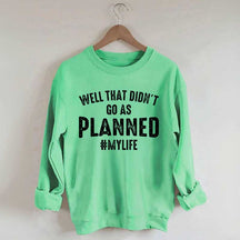 Well That Didn't Go As Planned Sweatshirt