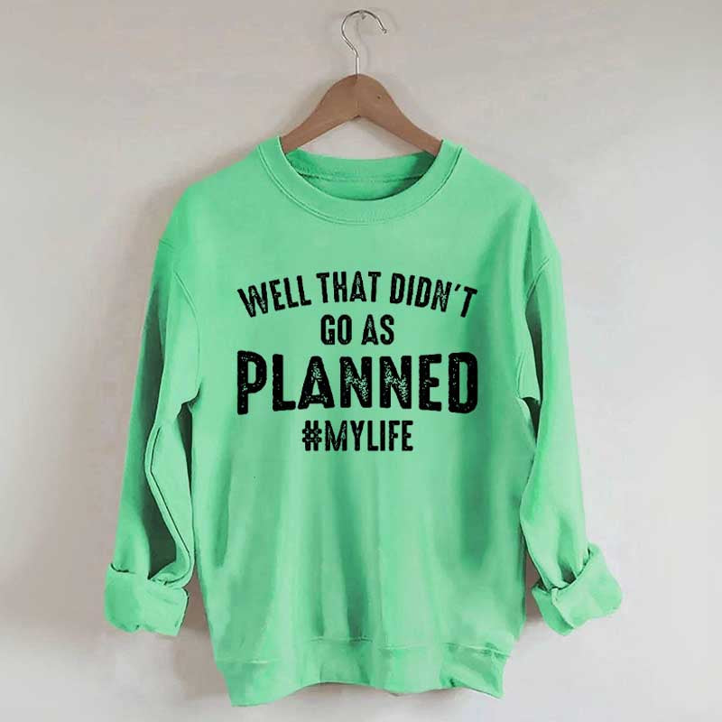 Well That Didn't Go As Planned Sweatshirt