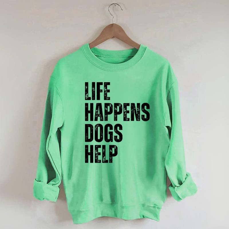 Life Happens Dogs Help Quote Sweatshirt