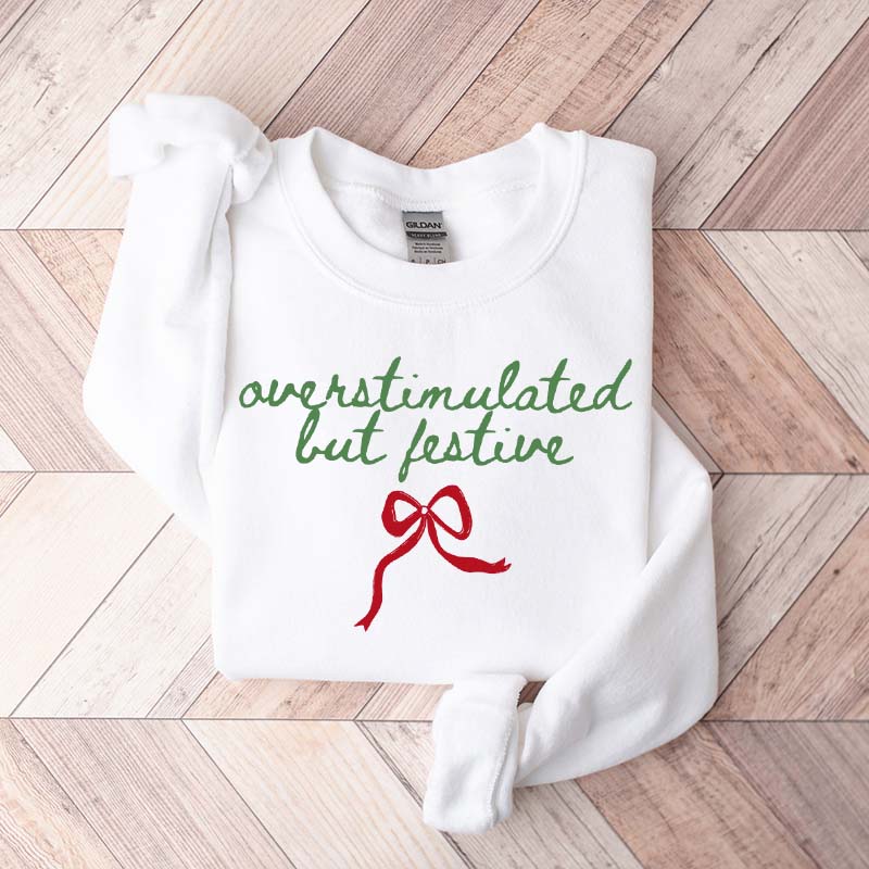 Overstimulated But Festive Christmas Sweatshirt