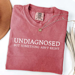 Undiagnosed But Something Ain't Right T-Shirt
