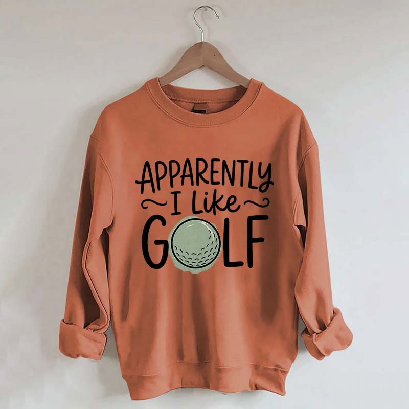 Apparently I Like Golf Sweatshirt