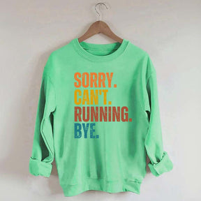 Sorry Can't Running Bye Sweatshirt