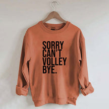Sorry Can't Volley Bye Sweatshirt