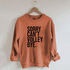 Sorry Can't Volley Bye Sweatshirt