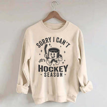 Sorry I Can't Hockey Season Sweatshirt
