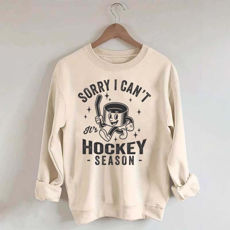 Sorry I Can't Hockey Season Sweatshirt