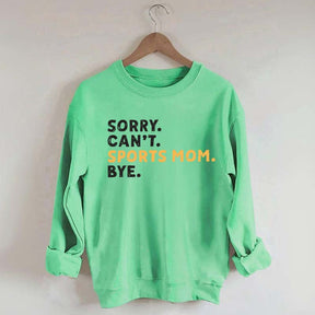 Sorry Can't Sports Mom Bye Sweatshirt