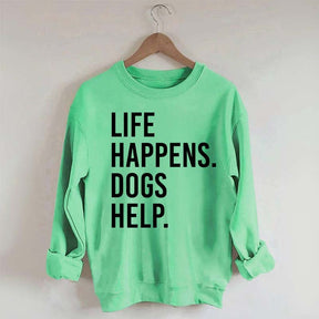 Life Happens Dogs Help Lover Sweatshirt