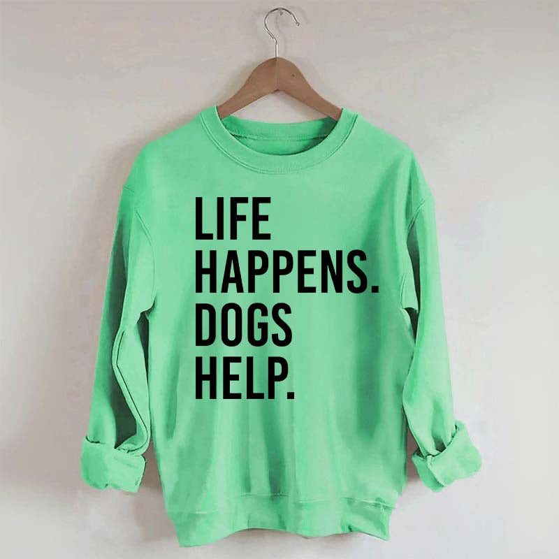 Life Happens Dogs Help Lover Sweatshirt