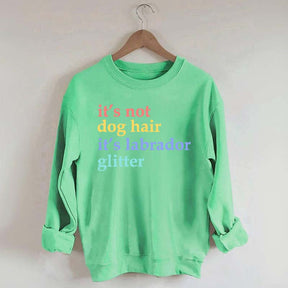 It's Not Dog Hair It's A Labrador Glitter Sweatshirt