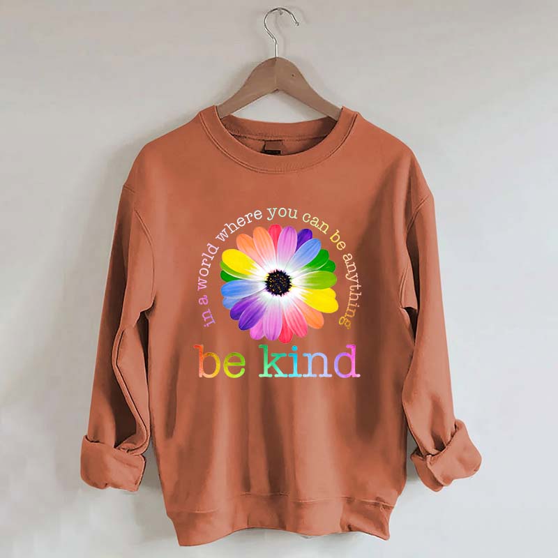 In A World Where You Can Be Anything Sweatshirt