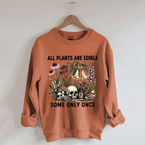 All Plants Are Edible Some Only Once Sweatshirt