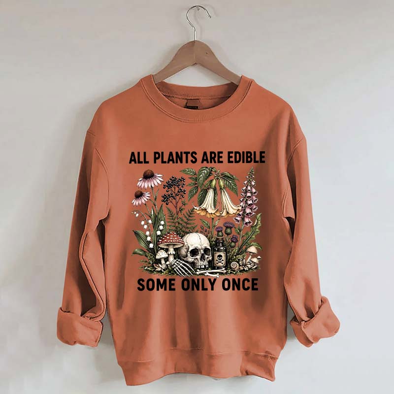 All Plants Are Edible Some Only Once Sweatshirt