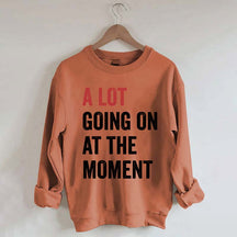 A Lot Going On At The Moment Sweatshirt