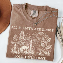 All Plants Are Edible Some Only Once Gardening T-Shirt