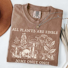 All Plants Are Edible Some Only Once Gardening T-Shirt