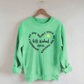 Apparently We Are Trouble When We Are Together Girls Weekend Sweatshirt