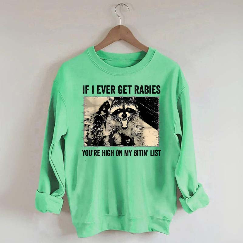 If I Ever Get Rabies You're High On My Bitin' List Sweatshirt