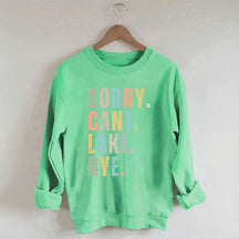 Sorry Can't Lake Bye Sweatshirt