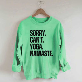 Sorry Can't Yoga Namaste Sweatshirt