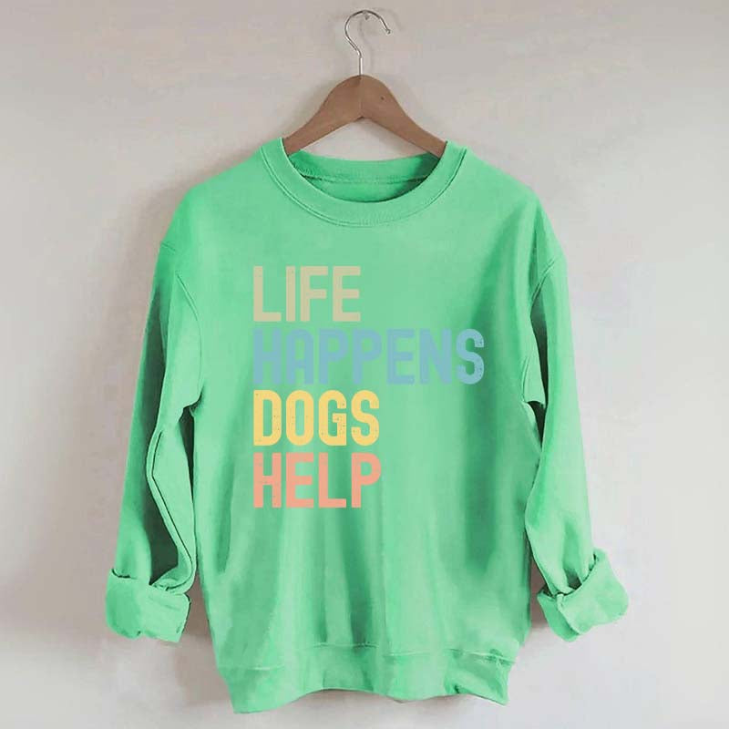 Cute Life Happens Dogs Help Sweatshirt