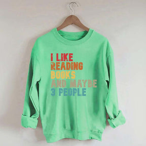 I like Reading Books And Maybe 3 People Sweatshirt