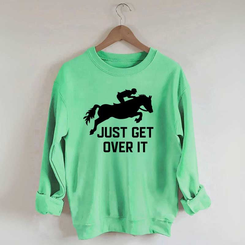 Just Get Over It Horse Jumping Sweatshirt