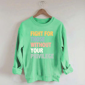 Fight For Those Without Your Privilege Sweatshirt