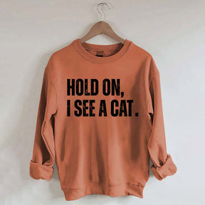 Hold On I See A Cat Sweatshirt
