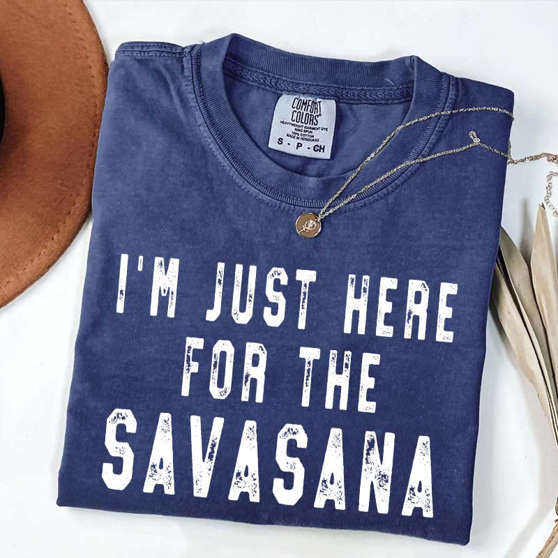 I'm Just Here for the Savasana Yoga Funny T-Shirt