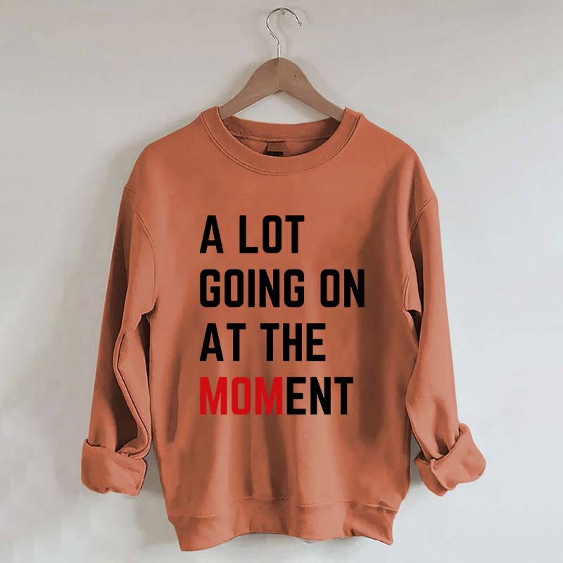 A Lot Going On At The MOMent Pregnancy Sweatshirt