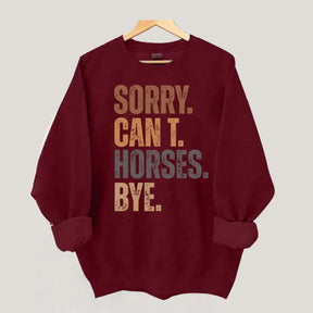 Sorry Can't Horses Bye Funny Sweatshirt