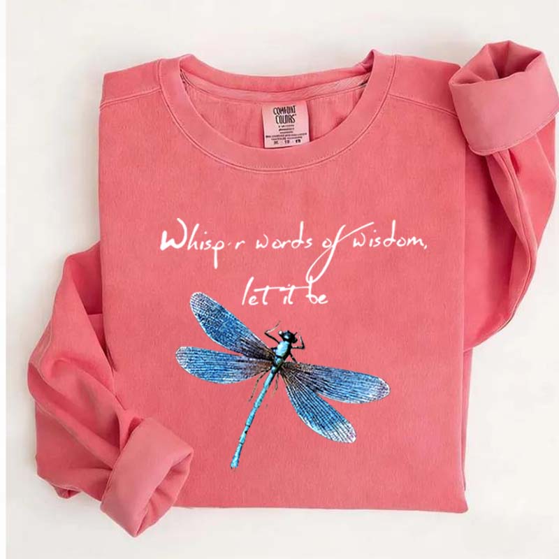 Whisper Words Of Wisdom Let It Be Dragonfly Sweatshirt