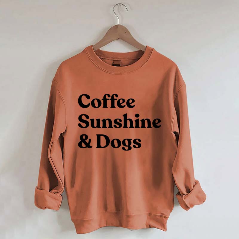 Coffee Sunshine And Dogs Sweatshirt