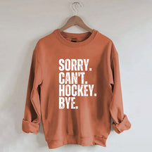 Funny Sorry Can't Hockey Bye Sweatshirt